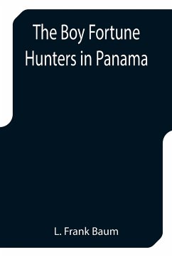 The Boy Fortune Hunters in Panama - Frank Baum, L.