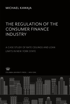 The Regulation of the Consumer Finance Industry: a Case Study of Rate Ceilings and Loan Limits in New York State - Kawaja, Michael