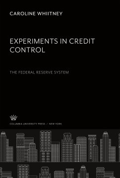 Experiments in Credit Control the Federal Reserve System - Whiitney, Caroline