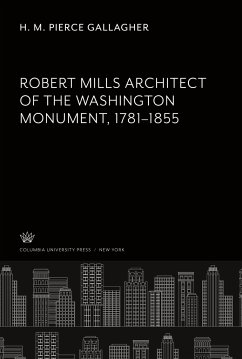 Cover Robert Mills Architect of the Washington Monument 1781-1855