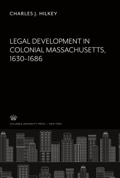 Legal Development in Colonial Massachusetts 1630¿1686 - Hilkey, Charles J.