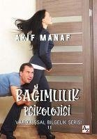 Bagimlilik Psikolojisi - Manaf, Akif