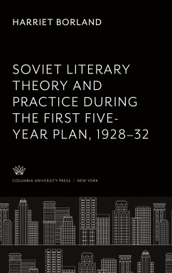 Soviet Literary Theory and Practice During the First Five-Year Plan 1928¿32 - Borland, Harriet