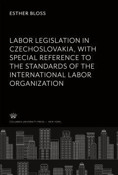 Labor Legislation in Czechoslovakia With Special Reference to the Standards of the International Labor Organization - Bloss, Esther