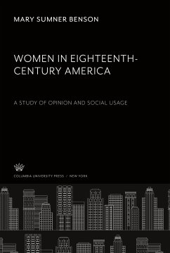 Women in Eighteenth-Century America. a Study of Opinion and Social Usage - Benson, Mary Sumner