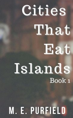Cities That Eat Islands (Book 1) - Purfield, M. E.