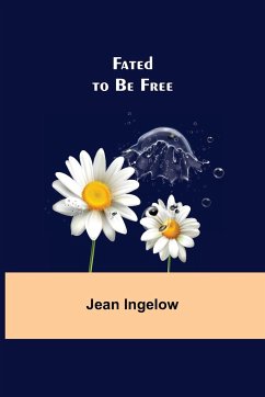 Fated to Be Free - Ingelow, Jean