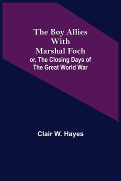 The Boy Allies with Marshal Foch; or, The Closing Days of the Great World War - W. Hayes, Clair