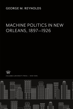 Machine Politics in New Orleans 1897¿1926 - Reynolds, George M.