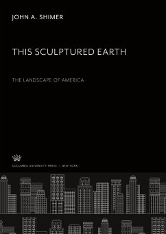 This Sculptured Earth: the Landscape of America - Shimer, John A.