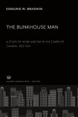 The Bunkhouse Man. a Study of Work and Pay in the Camps of Canada, 1903¿1914
