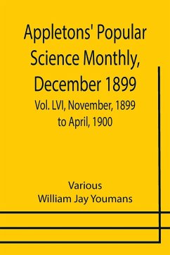 Appletons' Popular Science Monthly, December 1899 ; Vol. LVI, November, 1899 to April, 1900 - Various; Jay Youmans, William