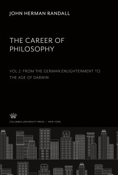 The Career of Philosophy. Volume II. from the German Enlightenment to the Age of Darwin - Randall, John Herman