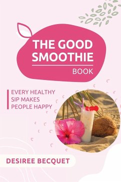 The Good Smoothie Book - Becquet, Desiree