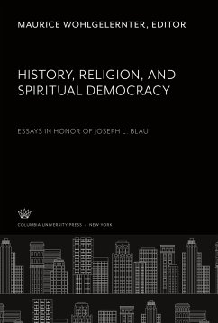 History, Religion, and Spiritual Democracy Essays in Honor of Joseph L. Blau
