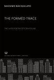 The Forméd Trace. the Later Poetry of Ezra Pound