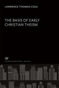 The Basis of Early Christian Theism - Cole, Lawrence Thomas