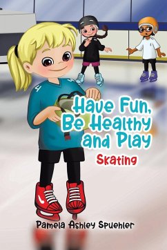 Have Fun, Be Healthy and Play - Spuehler, Pamela Ashley