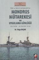 Türk ve Ingiliz Kaynaklariyla Mondros Mütarekesi ve Uygulama Günlügü - Basak, Tolga