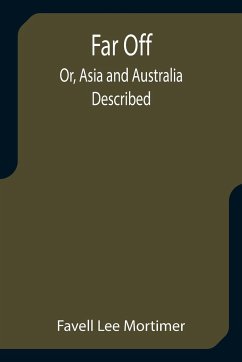 Far Off; Or, Asia and Australia Described - Lee Mortimer, Favell