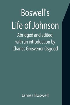 Boswell's Life of Johnson; Abridged and edited, with an introduction by Charles Grosvenor Osgood - Boswell, James