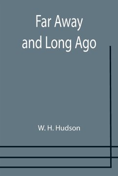 Far Away and Long Ago - H. Hudson, W.