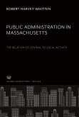 Public Administration in Massachusetts the Relation of Central to Local Activity