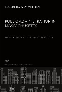 Public Administration in Massachusetts the Relation of Central to Local Activity - Whitten, Robert Harvey