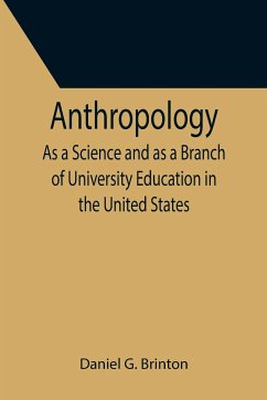 Anthropology; As a Science and as a Branch of University Education in the United States - G. Brinton, Daniel