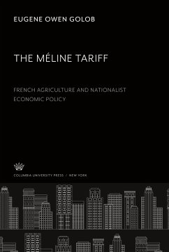 The Méline Tariff: French Agriculture and Nationalist Economic Policy - Golob, Eugene Owen