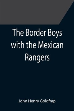 The Border Boys with the Mexican Rangers - Henry Goldfrap, John