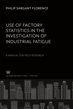 Use of Factory Statistics in the Investigation of Industrial Fatigue - Florence, Philip Sargant