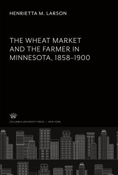 The Wheat Market and the Farmer in Minnesota 1858¿1900 - Larson, Henrietta M.