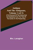 Antigua and the Antiguans, Volume 1 (of 2); A full account of the colony and its inhabitants from the time of the Caribs to the present day