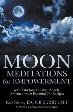 Moon Meditations for Empowerment with Astrology Insights, Angels, Affirmations & Essential Oil Recipes - Stiles, Kg