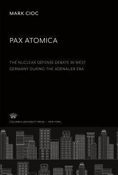 Pax Atomica: the Nuclear Defense Debate in West Germany During the Adenauer Era - Cioc, Mark