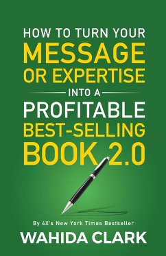 How To Turn Your Message or Expertise Into A Profitable Best-Selling Book 2.0 - Clark, Wahida