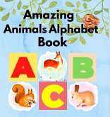 Amazing Animals Alphabet Book Amazing Animals Alphabet Book