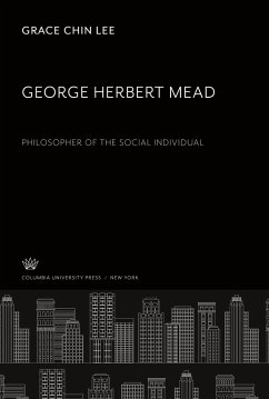 George Herbert Mead. Philosopher of the Social Individual - Lee, Grace Chin