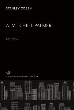 A. Mitchell Palmer: Politician - Coben, Stanley