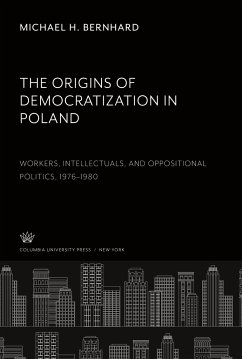 The Origins of Democratization in Poland. Workers, Intellectuals, and Oppositional Politics, 1976¿1980 - Bernhard, Michael H.