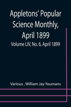 Appletons' Popular Science Monthly, April 1899; Volume LIV, No. 6, April 1899 - Various; Jay Youmans, William