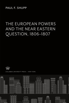 The European Powers and the Near Eastern Question 1806¿1807 - Shupp, Paul F.