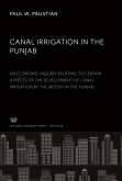 Canal Irrigation in the Punjab an Economic Inquiry Relating to Certain Aspects of the Development of Canal Irrigation by the British in the Punjab