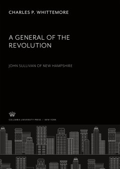 A General of the Revolution. John Sullivan of New Hampshire - Whittemore, Charles P.