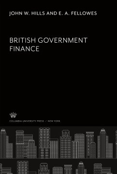 British Government Finance - Hills, John W.; Fellowes, E. A.