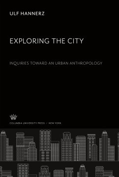 Exploring the City. Inquiries Toward an Urban Anthropology - Hannerz, Ulf