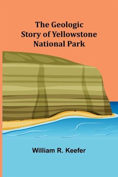 The Geologic Story of Yellowstone National Park - R. Keefer, William