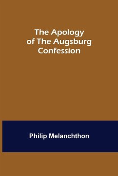 The Apology of the Augsburg Confession - Melanchthon, Philip