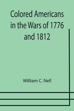 Colored Americans in the Wars of 1776 and 1812 - C. Nell, William